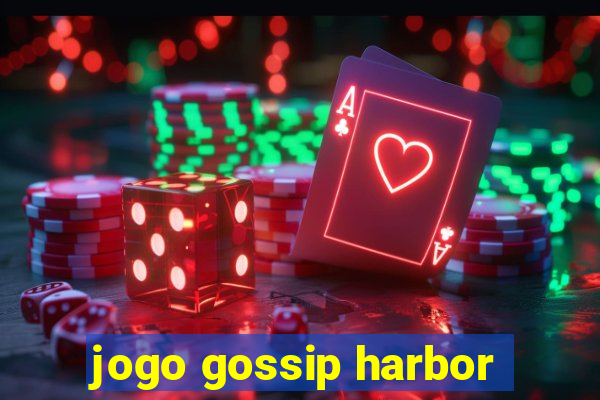 jogo gossip harbor